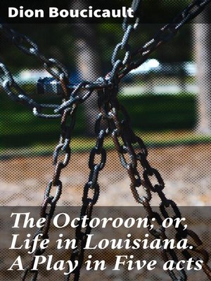 cover image of The Octoroon; or, Life in Louisiana. a Play in Five acts
